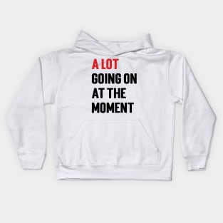 A Lot Going On At The Moment Kids Hoodie